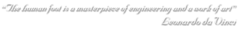 “The human foot is a masterpiece of engineering and a work of art” Leonardo da Vinci